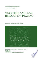 Very High Angular Resolution Imaging [E-Book] : Proceedings of the 158th Symposium of the International Astronomical Union, held at the Women’s College, University of Sydney, Australia, 11–15 January 1993 /
