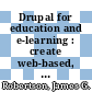 Drupal for education and e-learning : create web-based, content-rich tools for teaching and learning [E-Book] /