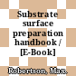 Substrate surface preparation handbook / [E-Book]