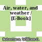 Air, water, and weather / [E-Book]