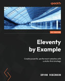 Eleventy by example : create powerful, performant websites with a static-first strategy [E-Book] /