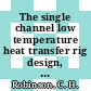 The single channel low temperature heat transfer rig design, construction and commissioning [E-Book]