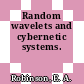 Random wavelets and cybernetic systems.