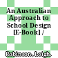 An Australian Approach to School Design [E-Book] /
