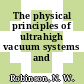 The physical principles of ultrahigh vacuum systems and equipment.