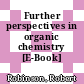 Further perspectives in organic chemistry [E-Book]