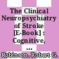 The Clinical Neuropsychiatry of Stroke [E-Book] : Cognitive, Behavioral and Emotional Disorders following Vascular Brain Injury /