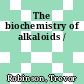 The biochemistry of alkaloids /