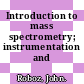 Introduction to mass spectrometry; instrumentation and techniques.