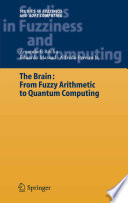 The Brain: Fuzzy Arithmetic to Quantum Computing [E-Book] /
