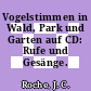 Vogelstimmen in Wald, Park und Garten auf CD: Rufe und Gesänge.