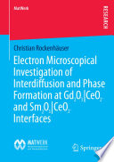 Electron Microscopical Investigation of Interdiffusion and Phase Formation at Gd2O3/CeO2- and Sm2O3/CeO2-Interfaces [E-Book] /