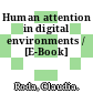 Human attention in digital environments / [E-Book]
