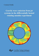 Gravity wave emission from jet systems in the differentially heated rotating annulus experiment [E-Book] /