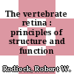The vertebrate retina : principles of structure and function /