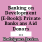 Banking on Development [E-Book]: Private Banks ans Aid Donors in Developing Countries /
