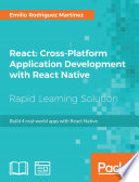 React : cross - platform application development with react native : harness the power of react native to build 4 real - world apps [E-Book] /