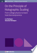 On the principle of holographic scaling : from college physics to black hole thermodynamics [E-Book] /