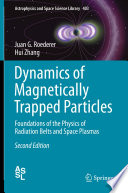 Dynamics of Magnetically Trapped Particles [E-Book] : Foundations of the Physics of Radiation Belts and Space Plasmas /