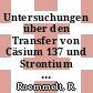 Untersuchungen über den Transfer von Cäsium 137 und Strontium 90 in ausgewählten Belastungspfaden.
