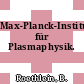 Max-Planck-Institut für Plasmaphysik.
