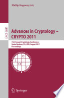 Advances in Cryptology – CRYPTO 2011 [E-Book] : 31st Annual Cryptology Conference, Santa Barbara, CA, USA, August 14-18, 2011. Proceedings /
