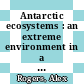 Antarctic ecosystems : an extreme environment in a changing world [E-Book] /