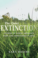 The quiet extinction : stories of North America's rare and threatened plants [E-Book] /