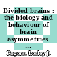 Divided brains : the biology and behaviour of brain asymmetries [E-Book] /