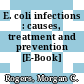 E. coli infections : causes, treatment and prevention [E-Book] /