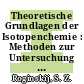 Theoretische Grundlagen der Isotopenchemie : Methoden zur Untersuchung chemischer Reaktionen.