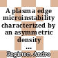 A plasma edge microinstability characterized by an asymmetric density spectrum [E-Book] /
