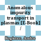 Anomalous impurity transport in plasmas [E-Book] /