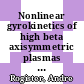 Nonlinear gyrokinetics of high beta axisymmetric plasmas [E-Book] /