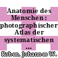 Anatomie des Menschen : photographischer Atlas der systematischen und topographischen Anatomie.