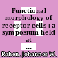 Functional morphology of receptor cells : a symposium held at the occasion of the International Congress of Anatomists, Tokyo, 1975 /