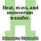 Heat, mass, and momentum transfer.