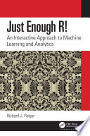 Just enough R! : an interactive approach to machine learning and analytics [E-Book] /