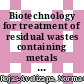 Biotechnology for treatment of residual wastes containing metals [E-Book] /