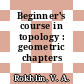 Beginner's course in topology : geometric chapters /