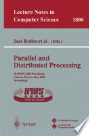 Parallel and Distributed Processing [E-Book] : 15 IPDPS 2000 Workshops Cancun, Mexico, May 1–5, 2000 Proceedings /