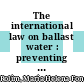 The international law on ballast water : preventing biopollution [E-Book] /