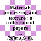 Materials processing and texture : a collection of papers presented at the 15th International Conference on Textures of Materials (ICOTOM 15) June 1-6, 2008, Pittsburgh, Pennsylvania [E-Book] /