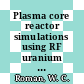 Plasma core reactor simulations using RF uranium seeded argon discharges /
