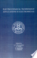 Electrochemical technology applications in electronics : proceedings of the Third International Symposium [on Electrochemical Technology Applications in Electronics during October 20 - 22, 1999 in Honolulu, Hawaii, as a part of the joint meeting of the Electrochemical Societies between USA and Japan ...] /