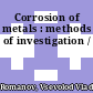 Corrosion of metals : methods of investigation /