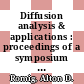 Diffusion analysis & applications : proceedings of a symposium on Diffusion Analysis and Applications /