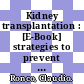 Kidney transplantation : [E-Book] strategies to prevent organ rejection ; a guide to new developments /