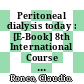 Peritoneal dialysis today : [E-Book] 8th International Course on Peritoneal Dialysis, Vicenza, May 2003: Proceedings /