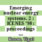 Emerging nuclear energy systems. 2 : ICENES '98 : proceedings of the Ninth International Conference on Emerging Nuclear Energy Systems, Herzliya, June 28 - July 2, 1998 /